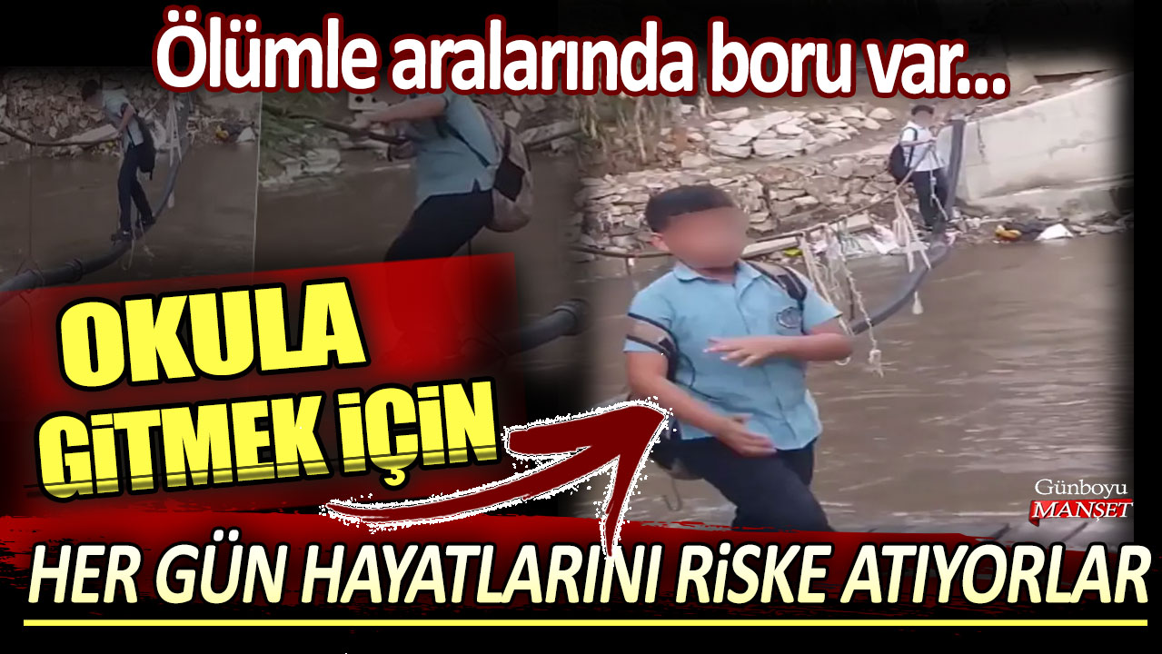 Ölümle aralarında boru var: Okula gitmek için her gün hayatlarını riske atıyorlar!