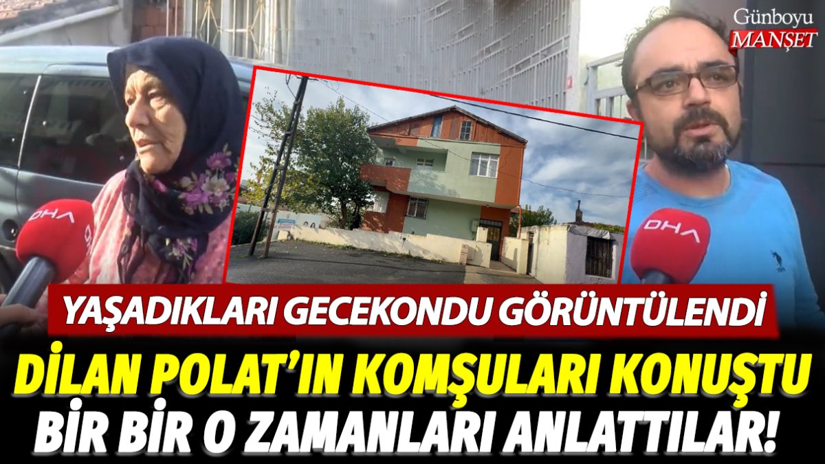 Dilan Polat’ın yaşadığı eski gecekondu görüntülendi! Komşuları bir bir o zamanları anlattı