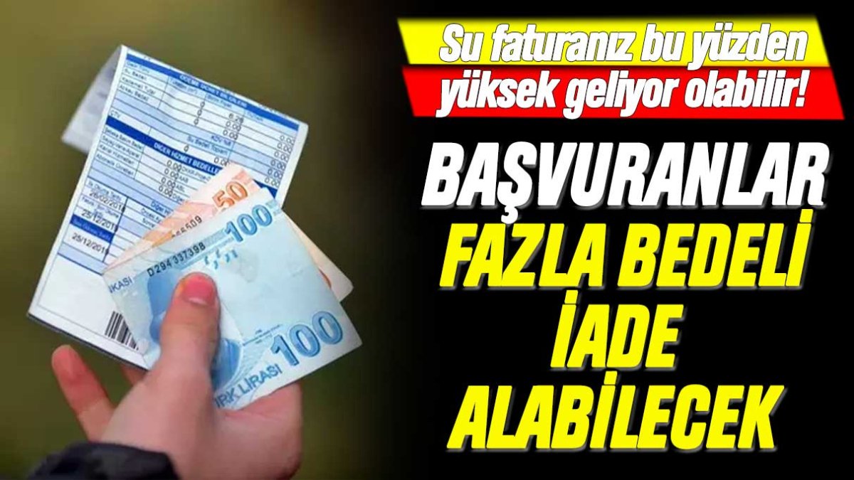 Su faturanız bu yüzden yüksek geliyor olabilir... Başvuranlar fazla bedeli iade alacak!