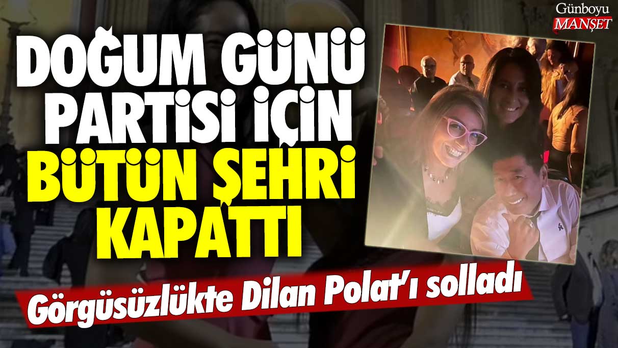 Doğum günü partisi için bütün şehri kapattı: Görgüsüzlükte Dilan Polat'ı solladı