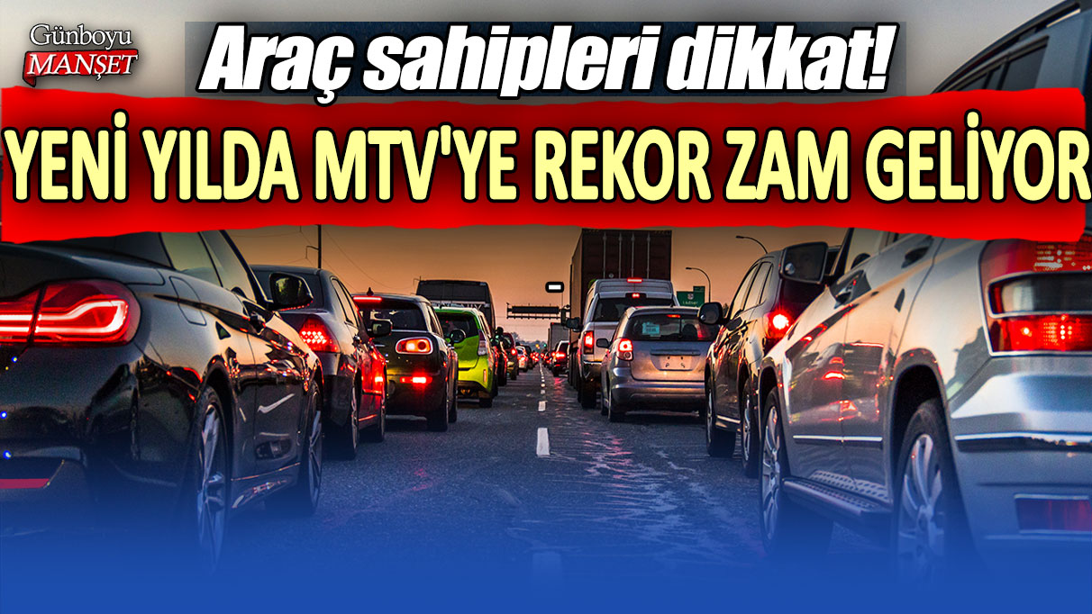 Araç sahipleri dikkat! Yeni yılda MTV'ye rekor zam geliyor