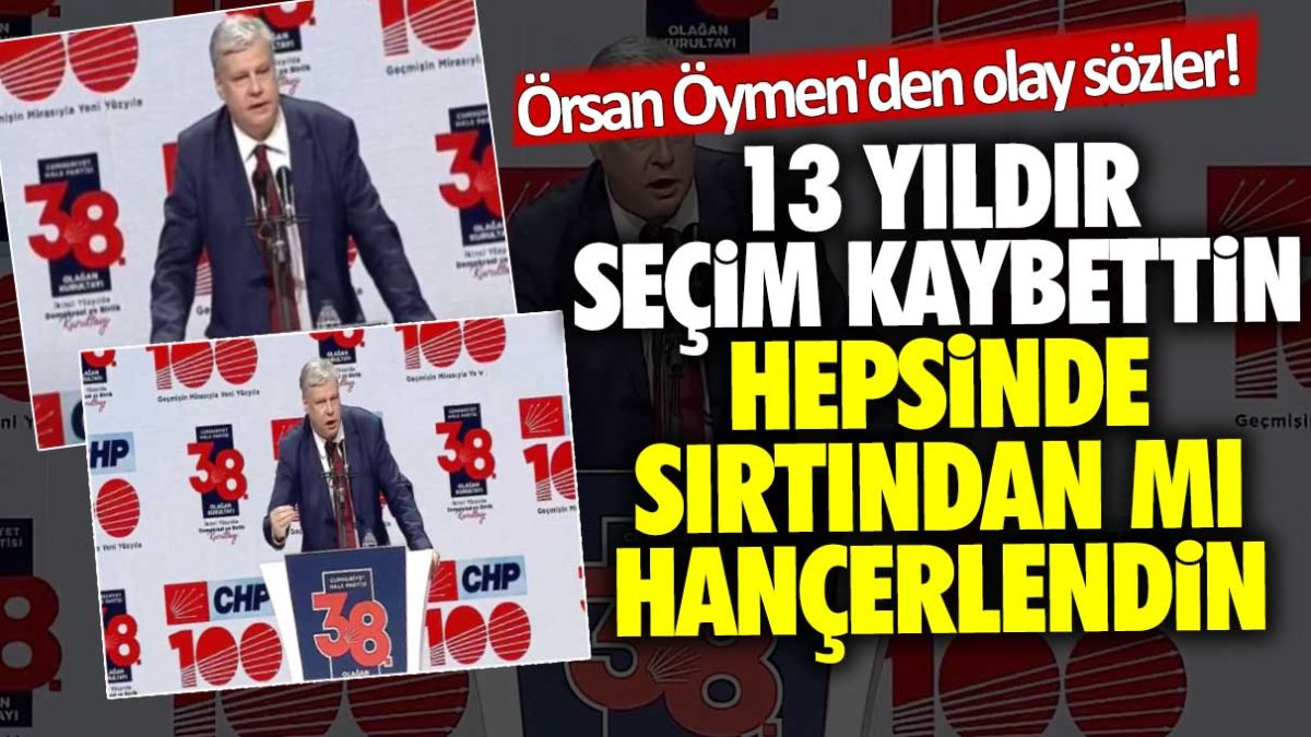 Örsan Öymen'den olay sözler! 13 yıldır seçim kaybettin hepsinde sırtından mı hançerlendin