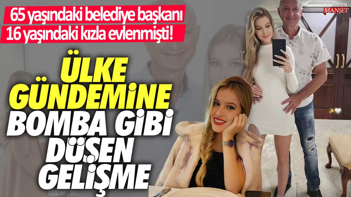 65 yaşındaki belediye başkanı 16 yaşındaki kızla evlenmişti! Ülke gündemine bomba gibi düşen gelişme