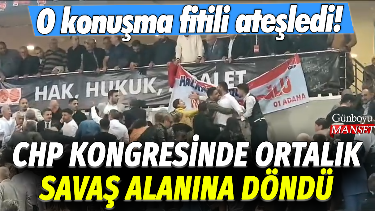 CHP Kongresinde ortalık savaş alanına döndü: O konuşma fitili ateşledi!