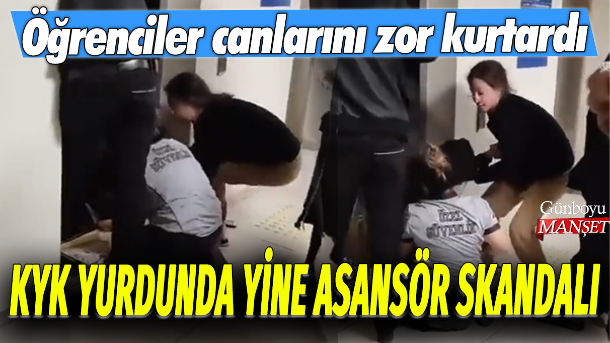 KYK yurdunda yine asansör skandalı: Öğrenciler canlarını zor kurtardı