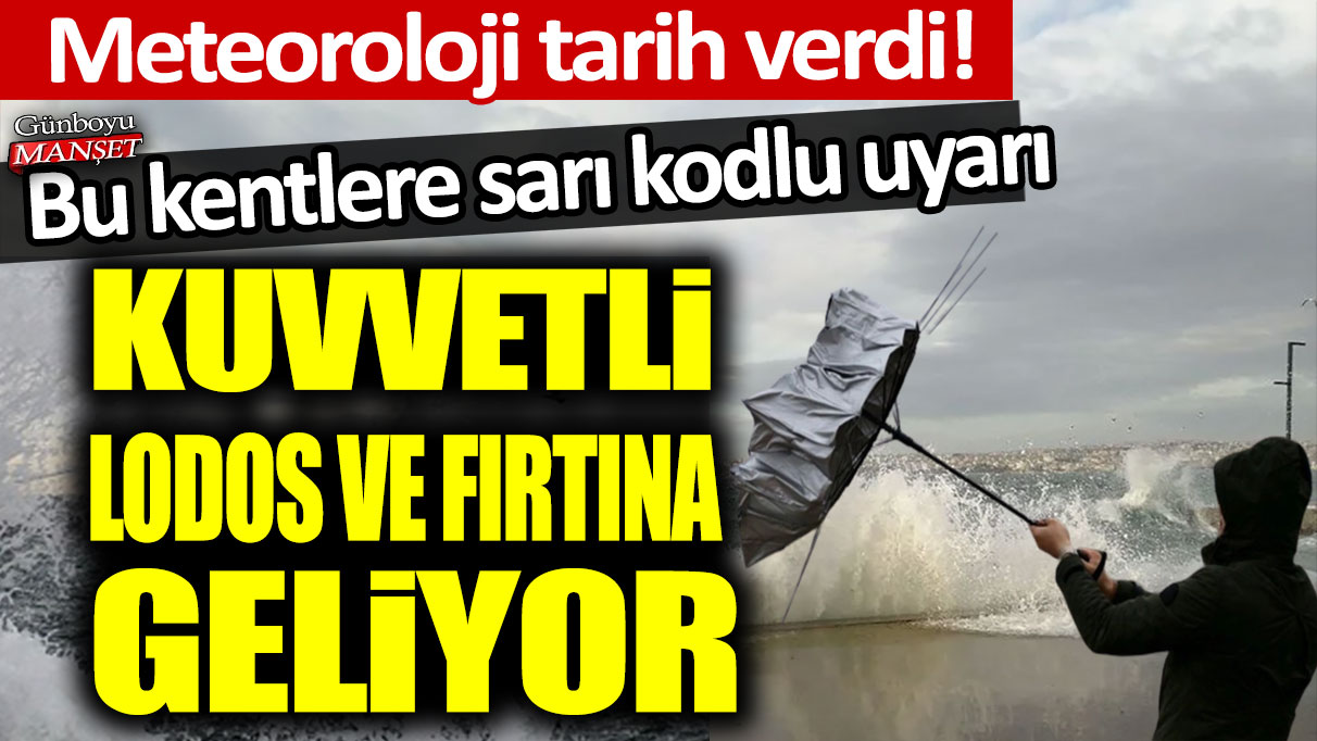 Meteoroloji tarih vererek uyardı: Kuvvetli lodos ve fırtına geliyor...