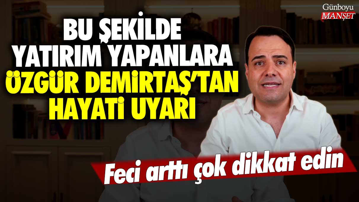 Bu şekilde yatırım yapanlara ünlü ekonomist Özgür Demirtaş’tan hayati uyarı: Feci arttı çok dikkat edin