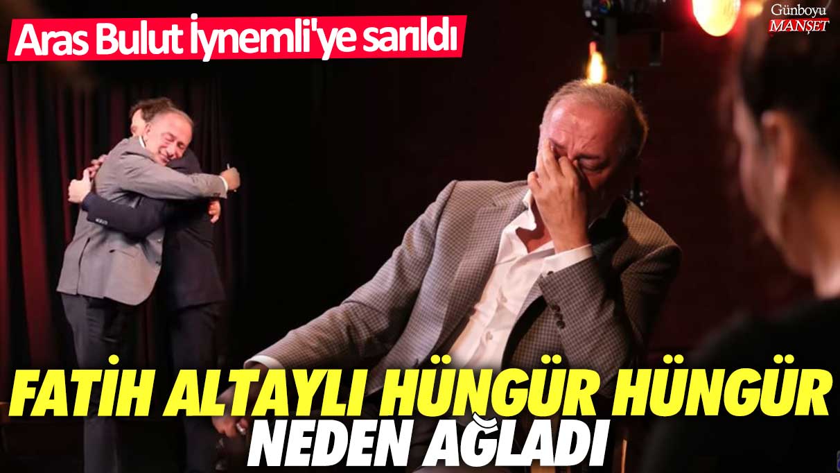 Fatih Altaylı hüngür hüngür neden ağladı!  Aras Bulut İynemli'ye sarıldı