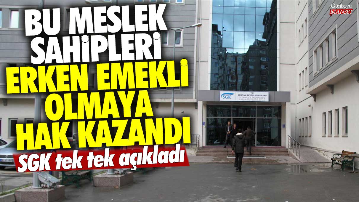 Bu meslek sahipleri erken emekli olmaya hak kazandı! SGK tek tek açıkladı