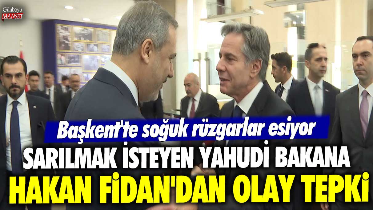 Sarılmak isteyen Yahudi Bakana Hakan Fidan'dan olay tepki! Başkent'te soğuk rüzgârlar esiyor