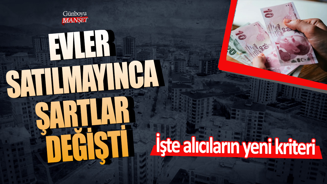 Evler satılmayınca şartlar değişti! İşte alıcıların yeni kriteri