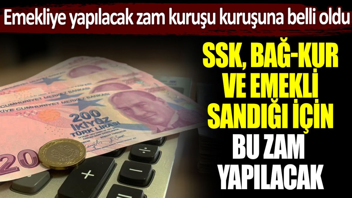 Emekliye yapılacak zam kuruşu kuruşuna belli oldu... SSK, Bağ-Kur ve Emekli Sandığı ne kadar zam alacak?