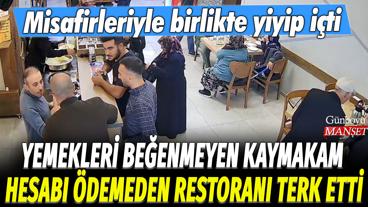 Yemekleri beğenmeyen kaymakam hesabı ödemeden restoranı terk etti: Misafirleriyle birlikte yiyip içti...