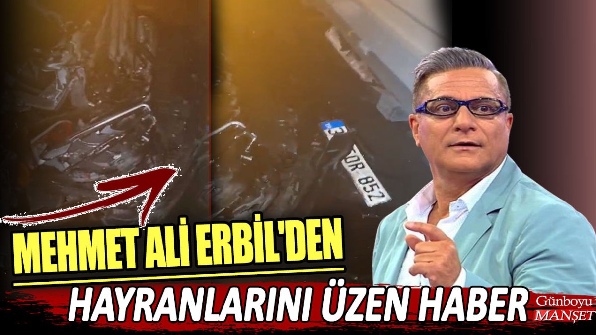 Mehmet Ali Erbil'den hayranlarını üzen haber