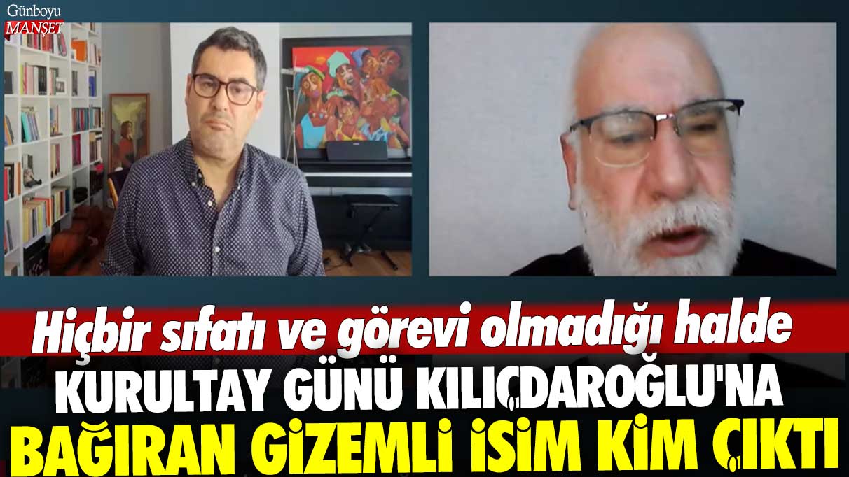 Hiçbir sıfatı ve görevi olmadığı halde kurultay günü Kılıçdaroğlu'na bağıran gizemli isim kim çıktı