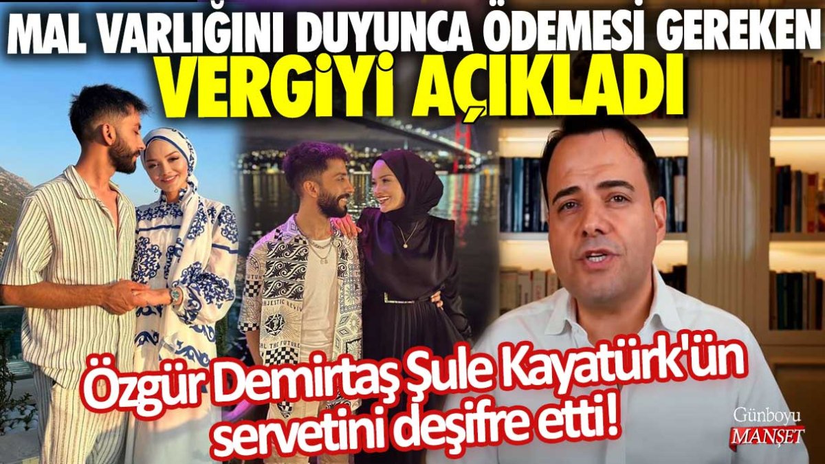 Özgür Demirtaş Şule Kayatürk'ün servetini deşifre etti! Mal varlığını duyunca ödemesi gereken vergiyi açıkladı