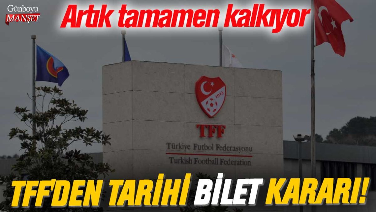 TFF'den tarihi bilet kararı! Artık tamamen kalkıyor