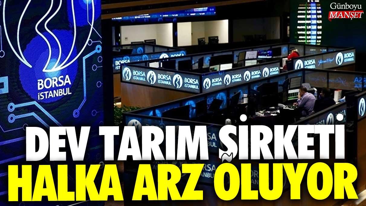 Dev tarım şirketi halka arz oluyor