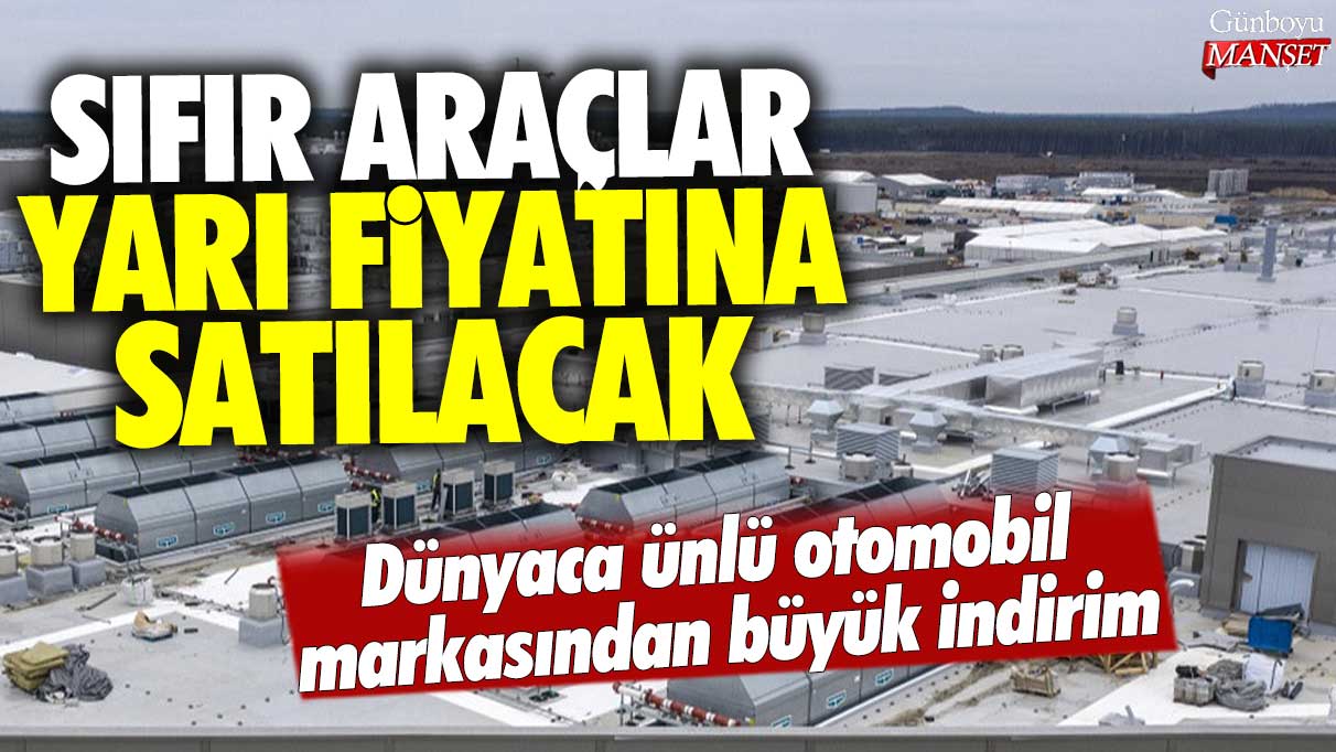 Sıfır araçlar yarı fiyatına satılacak: Dünyaca ünlü otomobil markasından büyük indirim