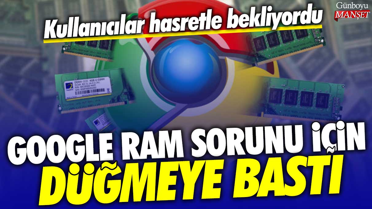 Kullanıcılar hasretle bekliyordu: Google RAM sorunu için düğmeye bastı