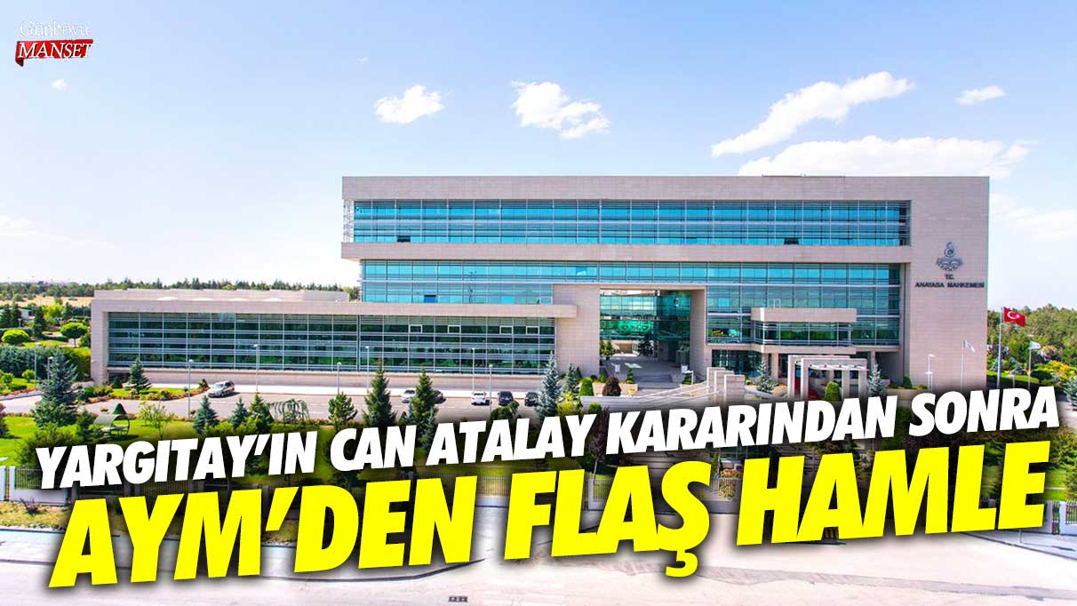 Yargıtay’ın Can Atalay kararından sonra AYM’den flaş hamle!