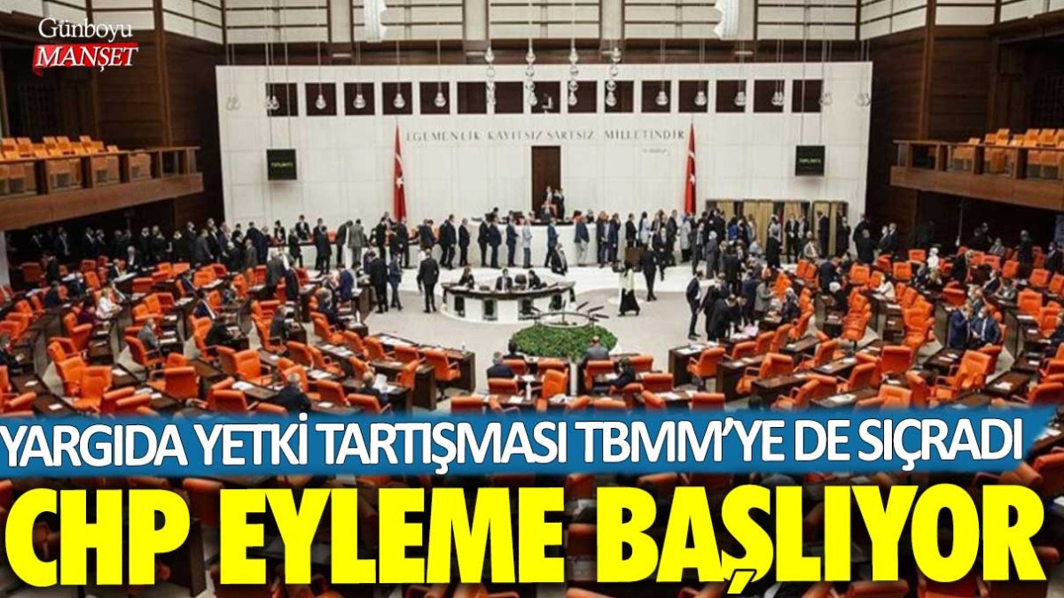 Yargıda yetki tartışması TBMM’ye sıçradı! CHP eyleme başlıyor