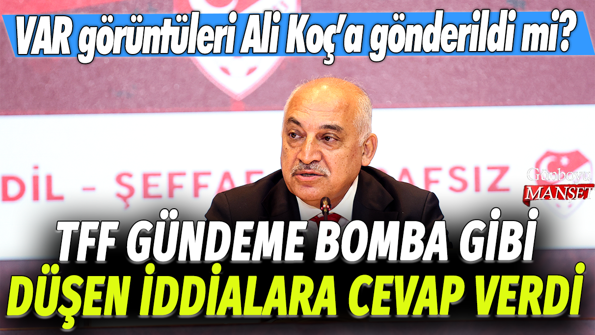 TFF, gündeme bomba gibi düşen iddialara cevap verdi: VAR görüntüleri Ali Koç'a gönderildi mi?