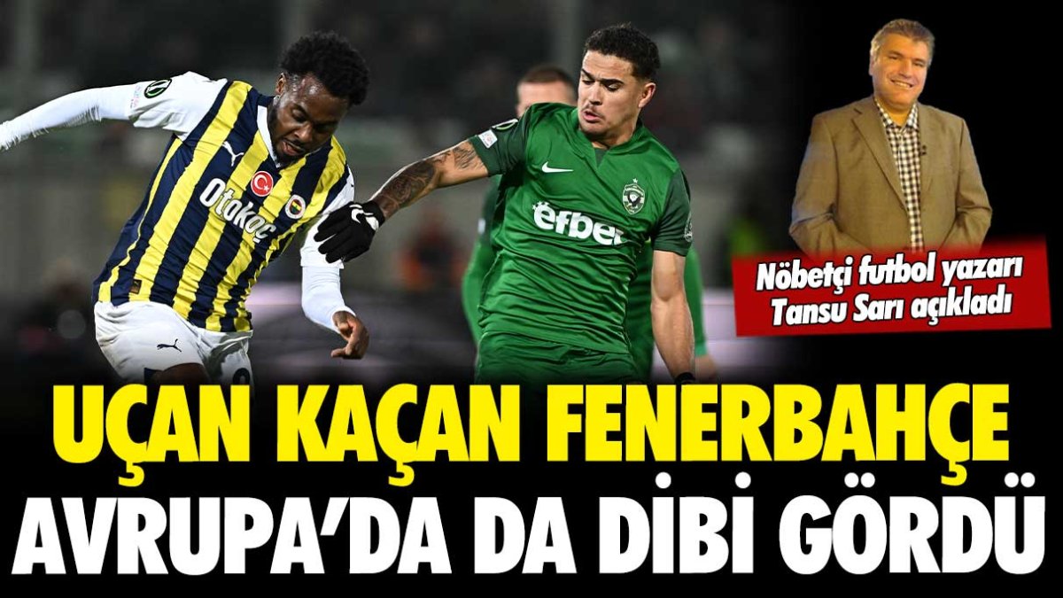 Uçan kaçan Fenerbahçe, Avrupa'da da dibi gördü! Tansu Sarı, üst üste gelen mağlubiyetleri yazdı