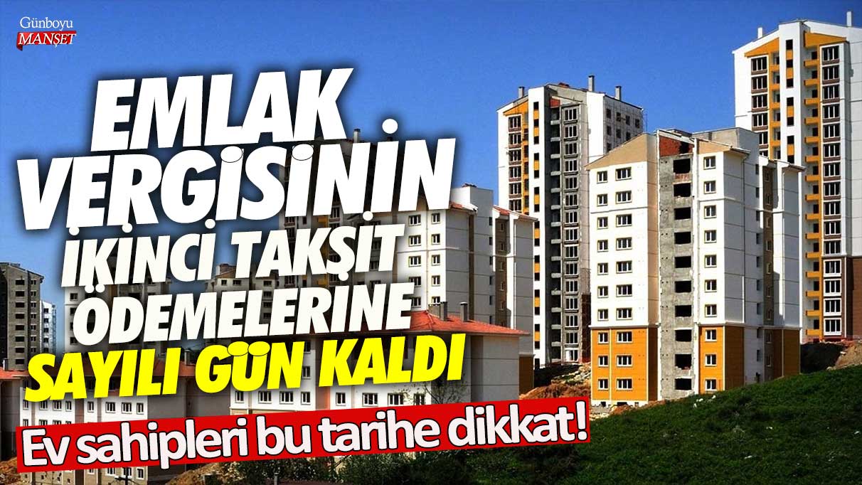 Emlak vergisinin 2. taksit ödemelerine sayılı gün kaldı! Ev sahipleri bu tarihe dikkat!