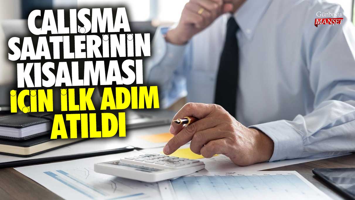 Çalışma saatlerinin kısalması için ilk adım atıldı