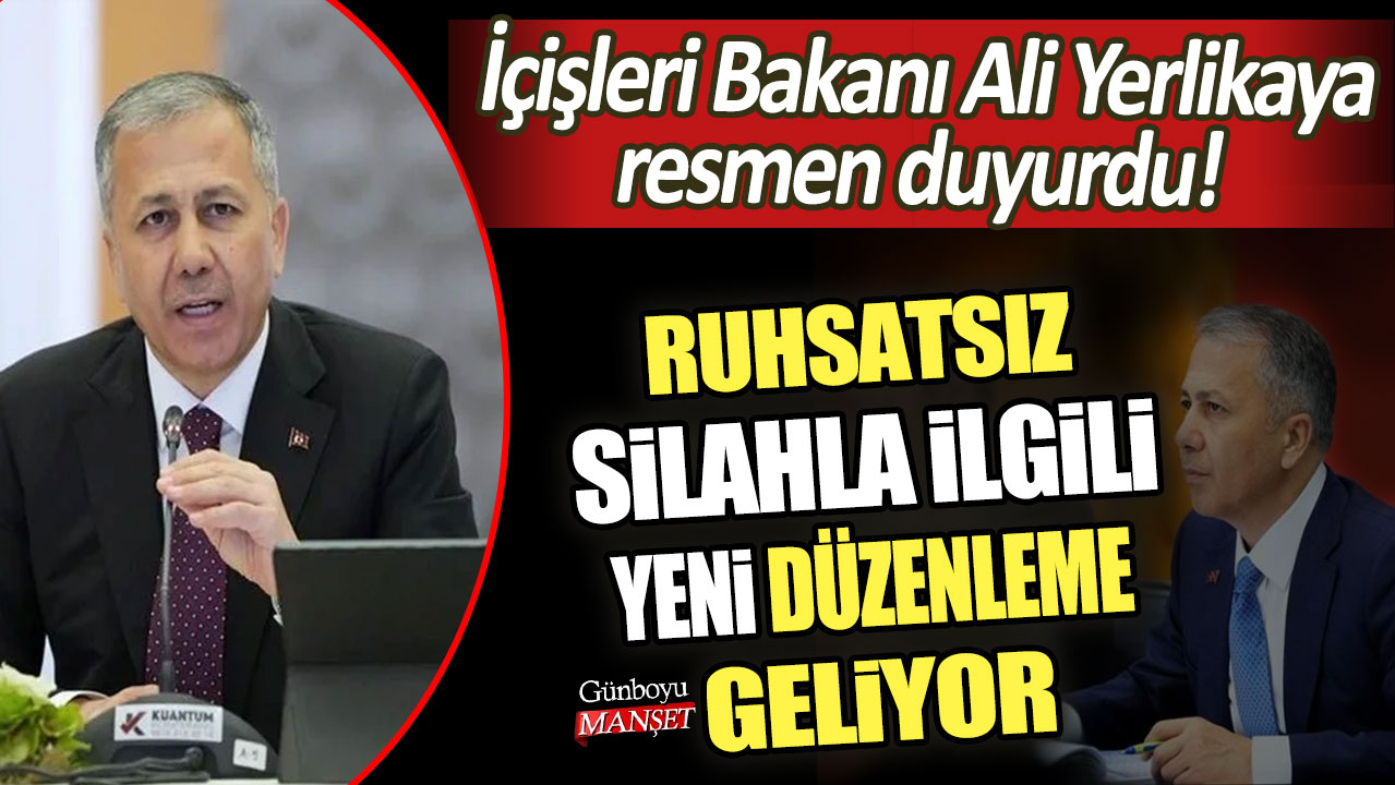 İçişleri Bakanı Ali Yerlikaya resmen duyurdu: Ruhsatsız silahla ilgili yeni düzenleme geliyor!