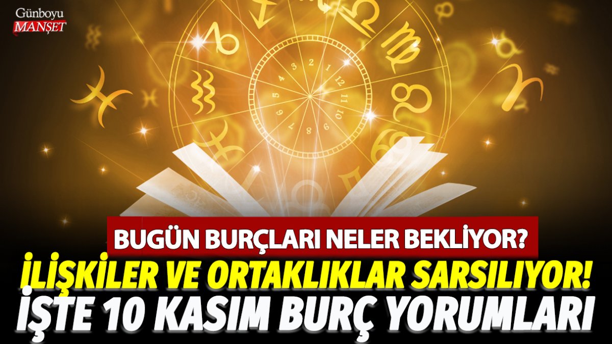 10 Kasım'da burçları neler bekliyor? İhanet ve yalanlara dikkat! İşte 10 Kasım Koç, Yengeç, Oğlak ve tüm burçlar için burç yorumları