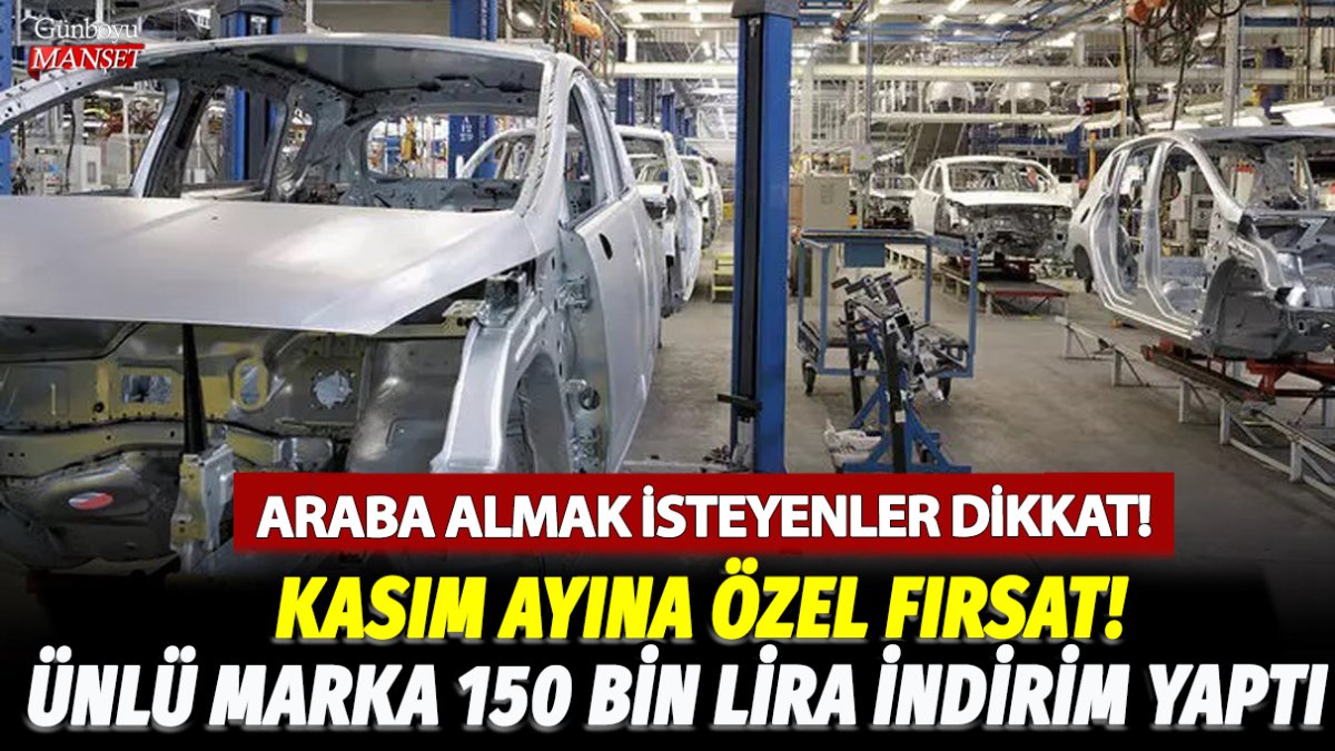 Araba almak isteyenlere Kasım ayına özel fırsat! Ünlü marka 150 bin lira indirim yaptı