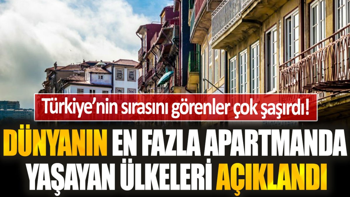 Türkiye'nin sırasını görenler çok şaşırdı... İşte dünyanın en fazla apartmanda yaşayan ülkeleri