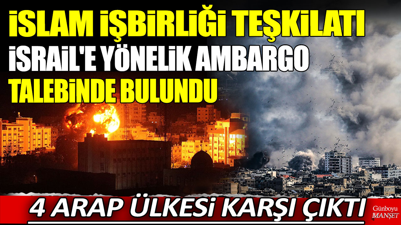 İslam İşbirliği Teşkilatı İsrail'e yönelik ambargo talebinde bulundu: 4 Arap ülkesi karşı çıktı