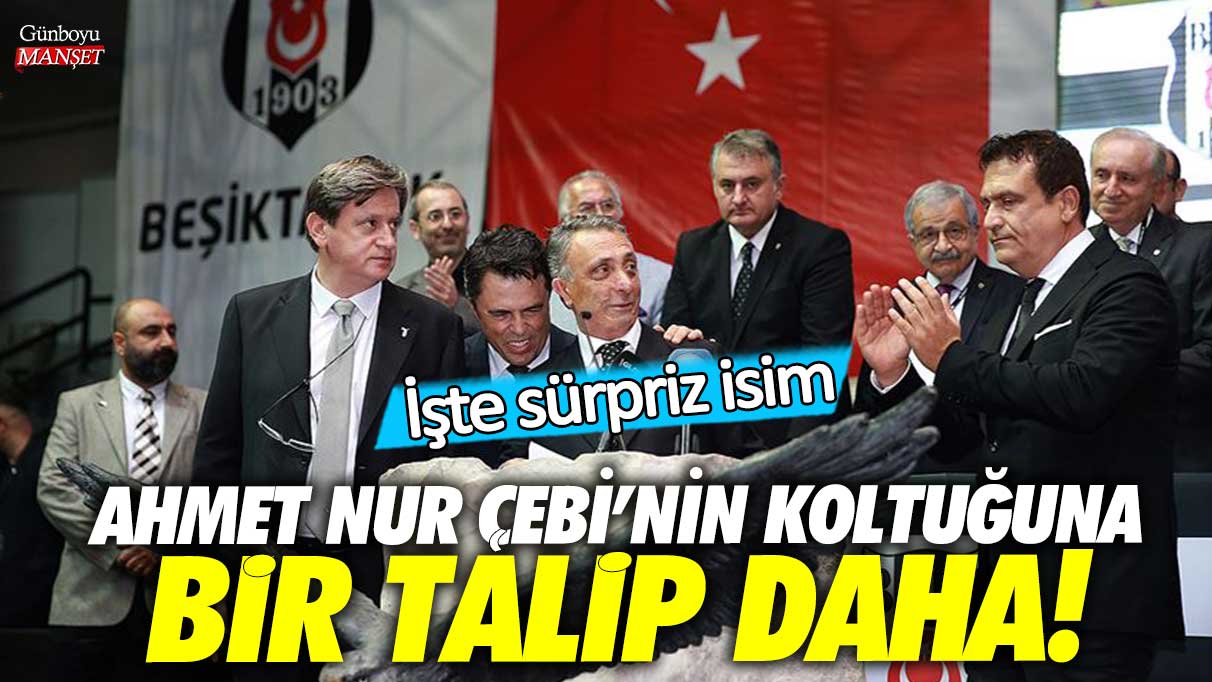 Ahmet Nur Çebi’nin koltuğuna bir talip daha! İşte sürpriz isim