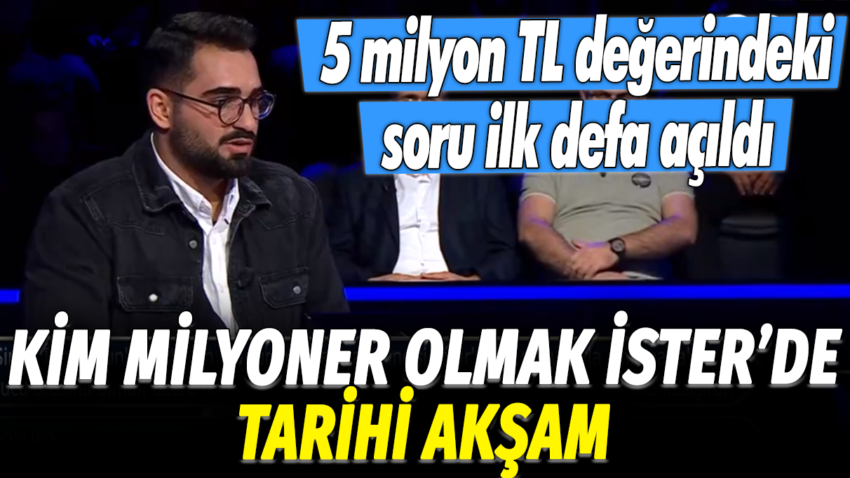 Kim milyoner olmak ister'de tarihi akşam: 5 milyon TL değerindeki soru ilk defa açıldı