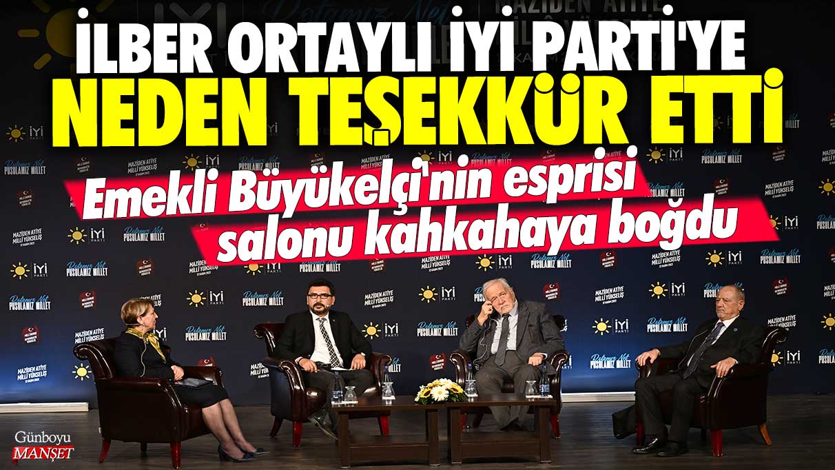 İlber Ortaylı İYİ Parti'ye neden teşekkür etti? Emekli Büyükelçi Halil Akıncı'nın esprisi salonu kahkahaya boğdu