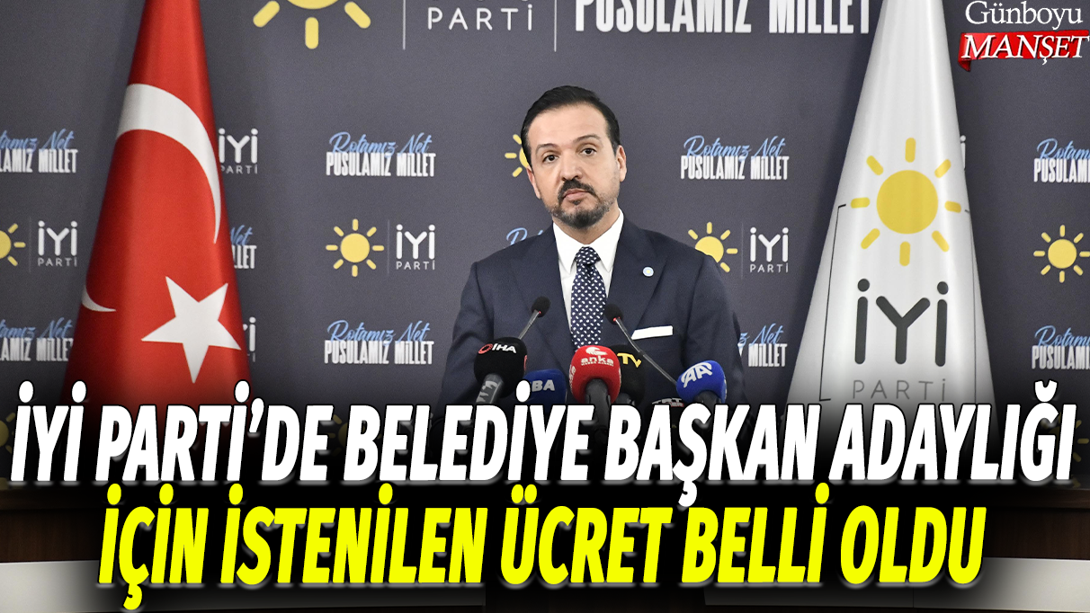 İYİ Parti'de Belediye başkan adaylığı için istenilen ücret belli oldu