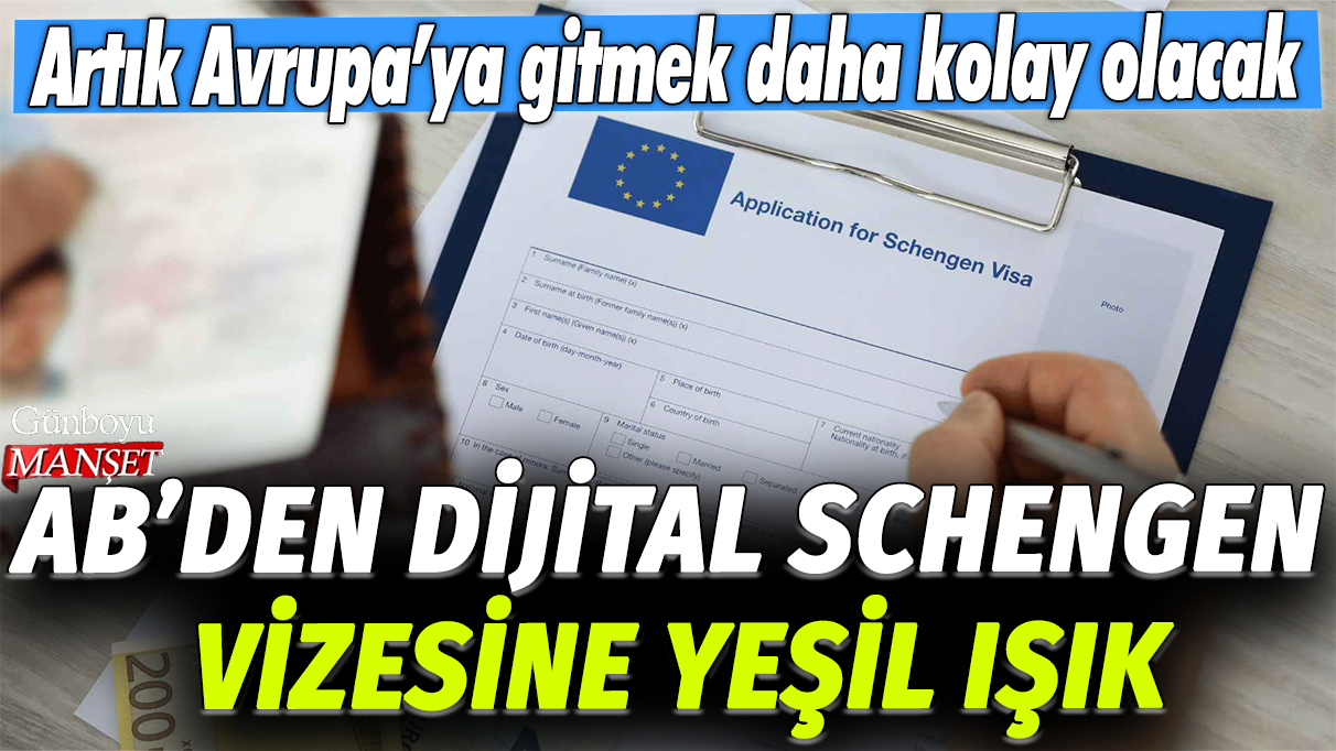 AB’den dijital Schengen vizesine yeşil ışık: Artık Avrupa'ya gitmek daha kolay olacak