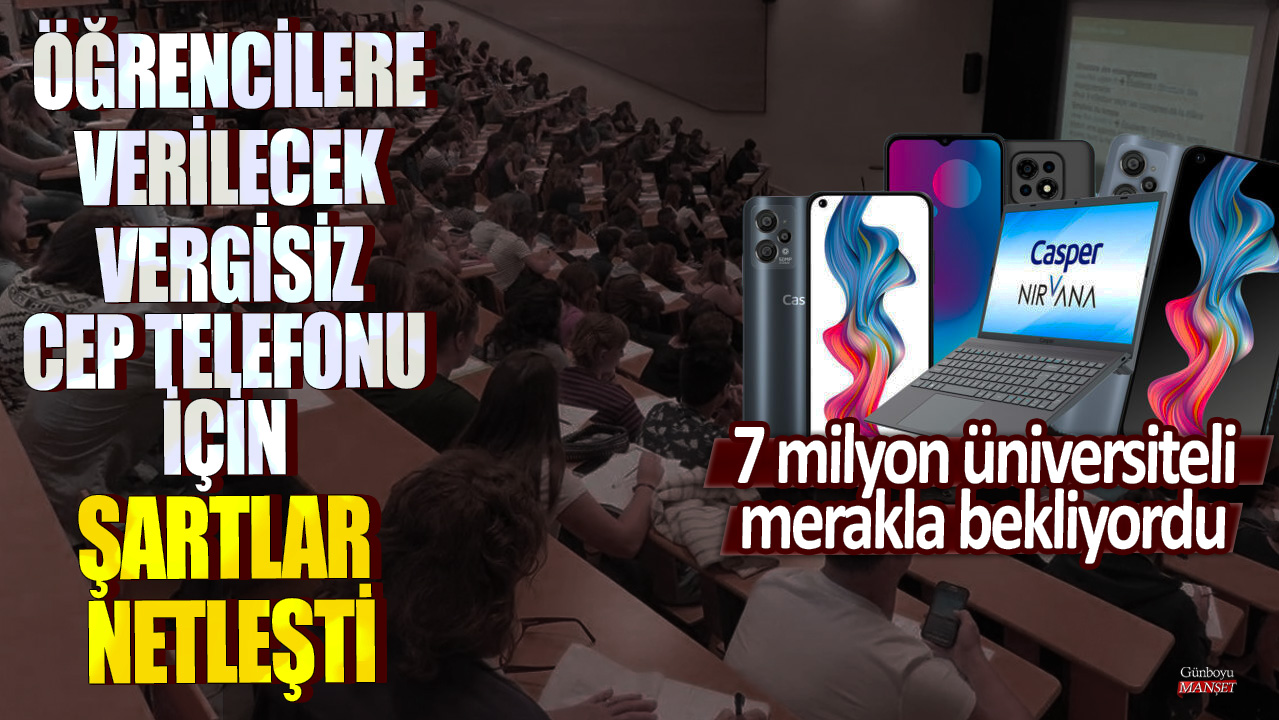 7 milyon üniversiteli merakla bekliyordu: Öğrencilere verilecek vergisiz cep telefonu için şartlar netleşti