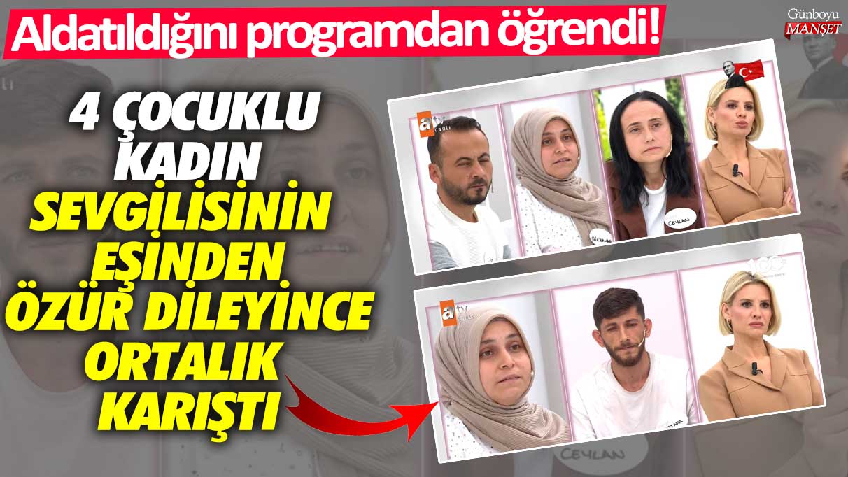 Aldatıldığını programdan öğrendi!  4 çocuklu kadın sevgilisinin eşinden özür dileyince ortalık karıştı