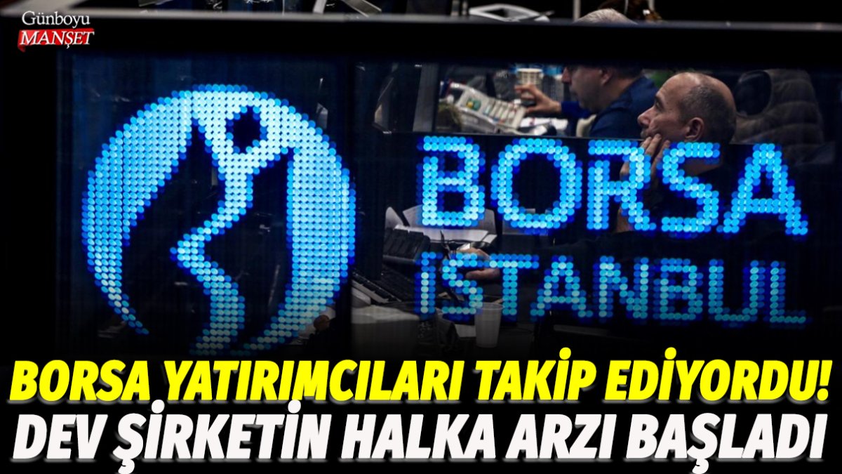 Borsa yatırımcıları yakından takip ediyordu! Dev şirketin halka arzı başladı