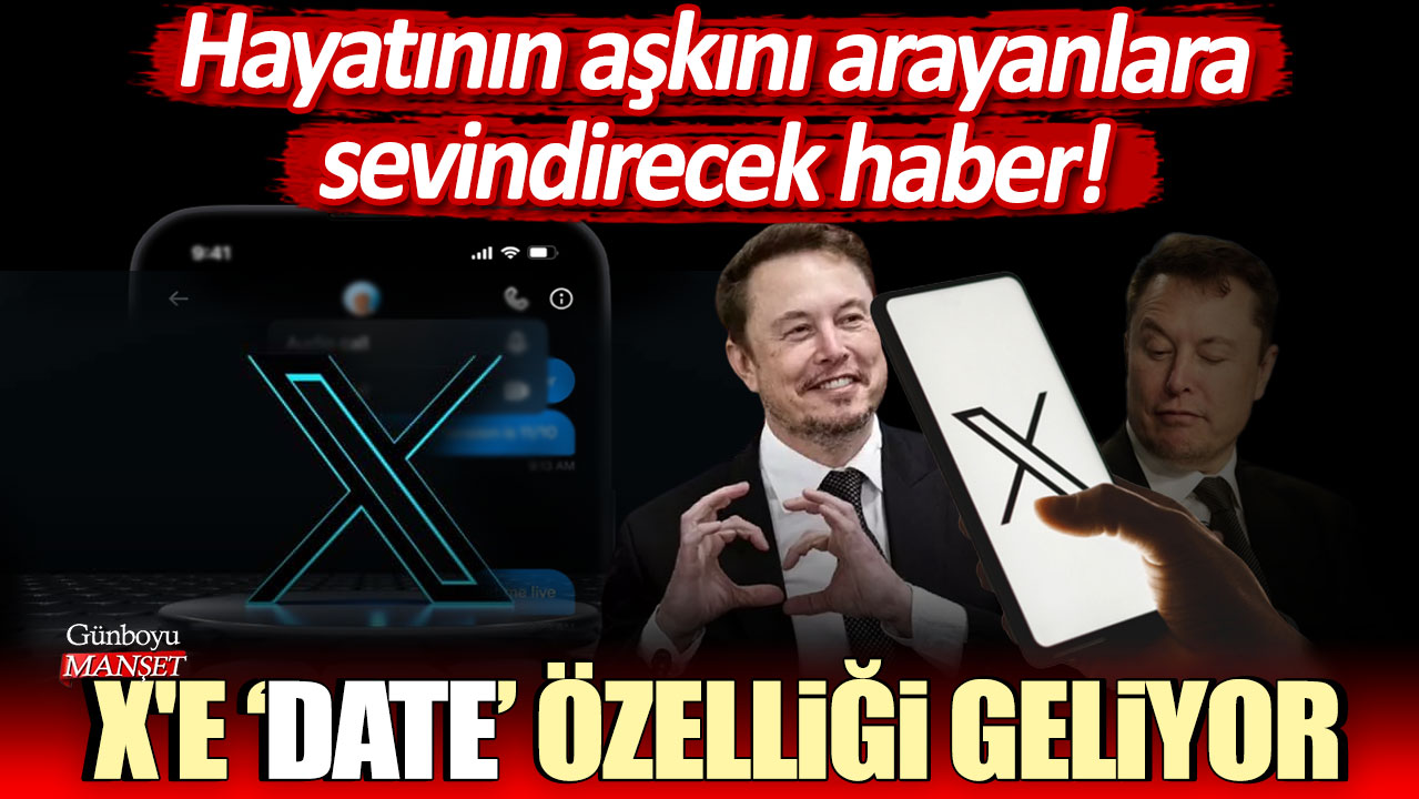 Hayatının aşkını arayanlara sevindirecek haber: X'e date özelliği geliyor!