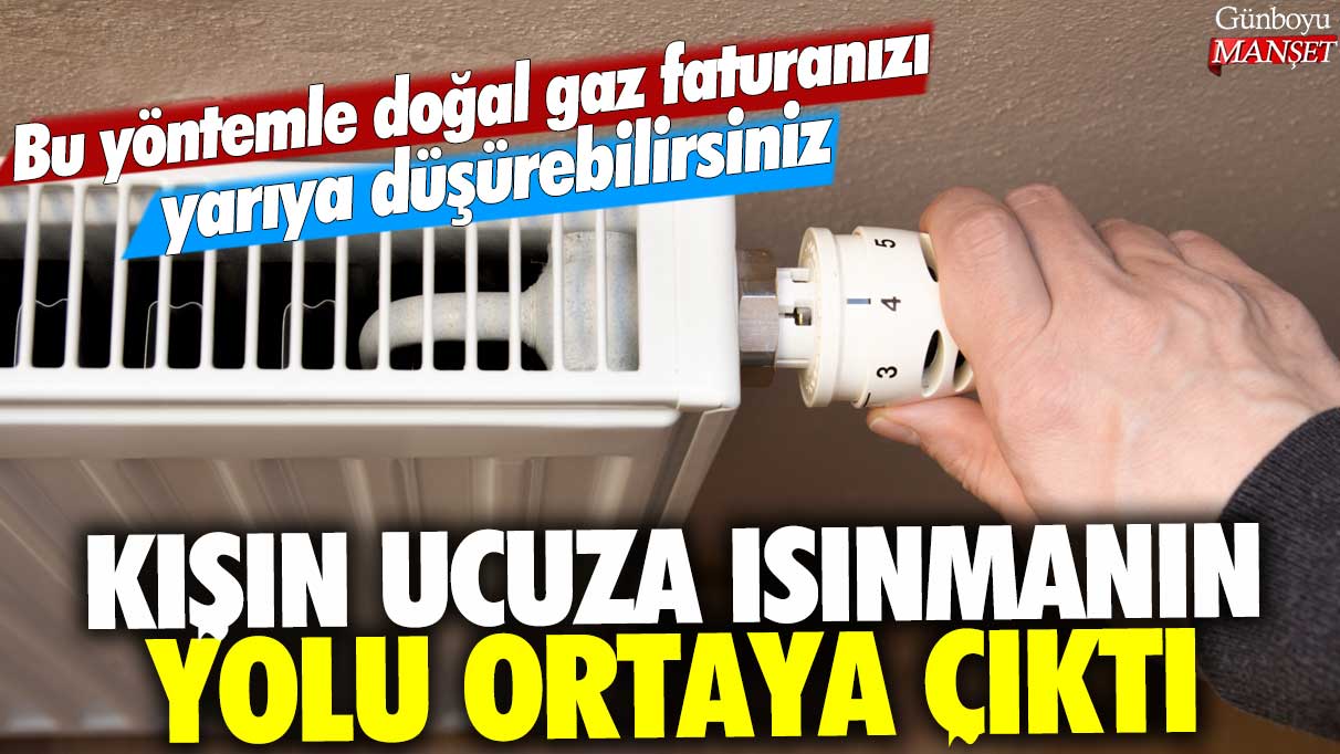 Kışın ucuza ısınmanın yolu ortaya çıktı: Bu yöntemle doğal gaz faturanızı yarıya düşürebilirsiniz