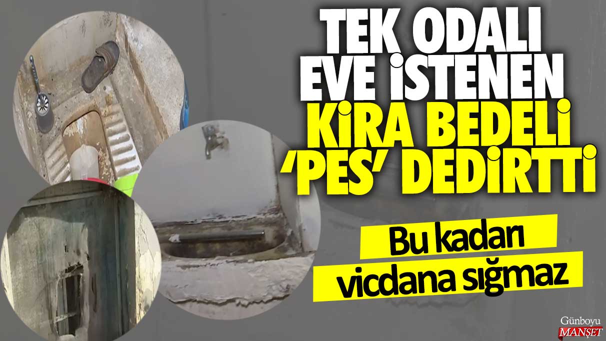 Tek odalı eve istenen kira bedeli pes dedirtti: Bu kadarı vicdana sığmaz