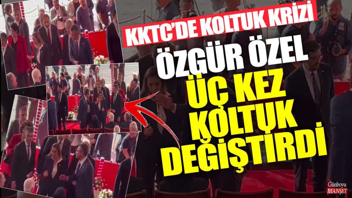 KKTC’de protokol krizi: Özgür Özel üç koltuk değiştirdi