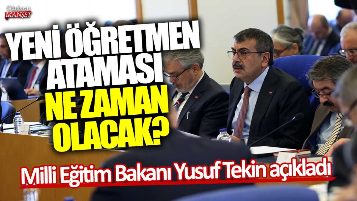 Milli Eğitim Bakanı Yusuf Tekin açıkladı: Yeni öğretmen ataması ne zaman olacak