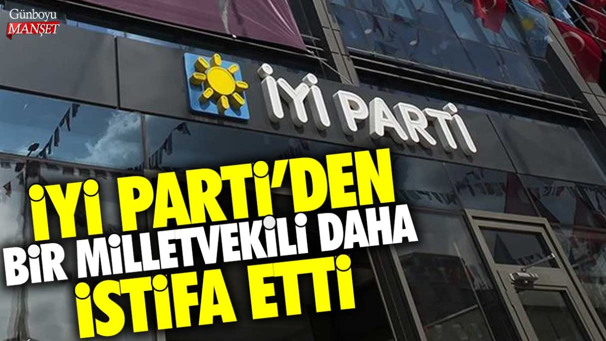 Son dakika... İYİ Parti'den bir milletvekili daha istifa etti