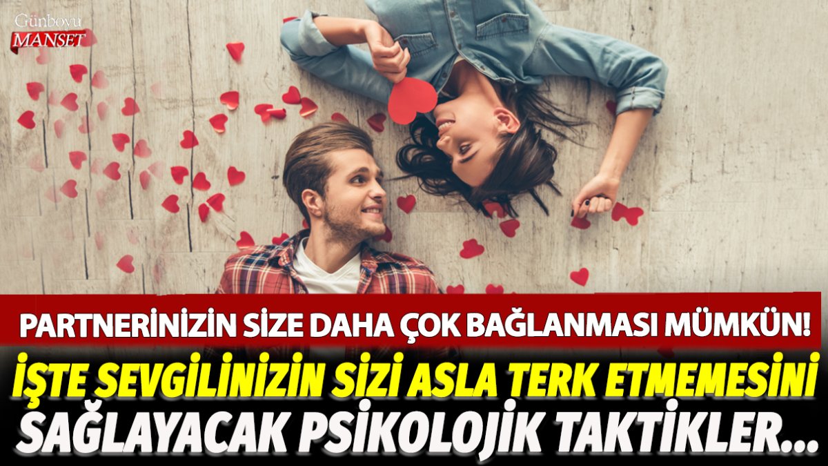 Sevgilinizin size daha çok bağlanmasını sağlamak mümkün! İşte ilişkide partnerin sizi asla terk etmemesini sağlayacak psikolojik yöntemler